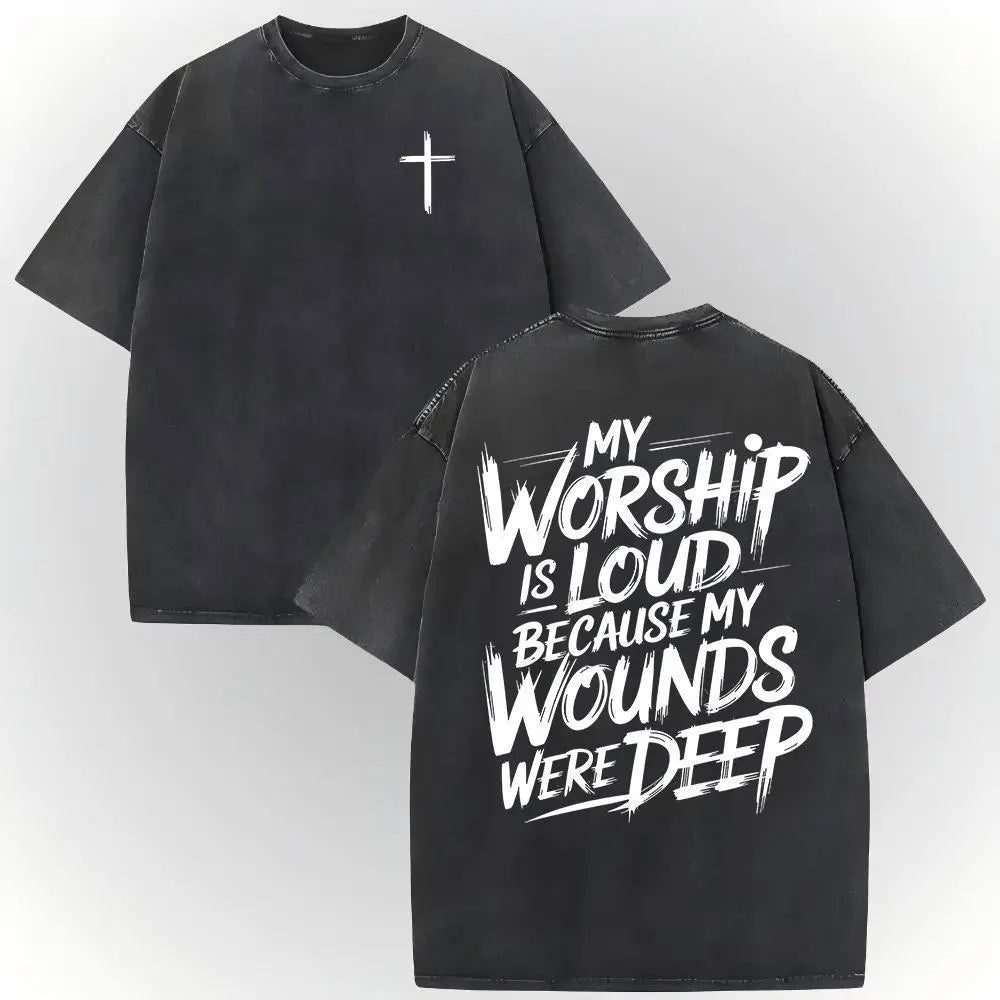 My Worship Is Loud Because My Wounds Were Deep Unisex Washed Christian Shirt, Christian Scripture T-Shirt, Vintage Retro Washed Shirt Double Sided Printed