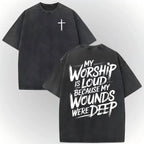 My Worship Is Loud Because My Wounds Were Deep Unisex Washed Christian Shirt, Christian Scripture T-Shirt, Vintage Retro Washed Shirt Double Sided Printed