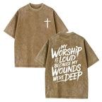 My Worship Is Loud Because My Wounds Were Deep Unisex Washed Christian Shirt, Christian Scripture T-Shirt, Vintage Retro Washed Shirt Double Sided Printed