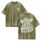 My Worship Is Loud Because My Wounds Were Deep Unisex Washed Christian Shirt, Christian Scripture T-Shirt, Vintage Retro Washed Shirt Double Sided Printed